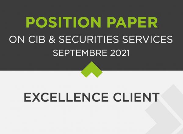 CIB & Securities Services | Position paper septembre 2021 : l'Excellence client